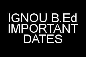 IGNOU B.Ed Important Dates